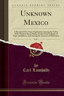 Unknown Mexico Vol. 1, Carl Lumholtz